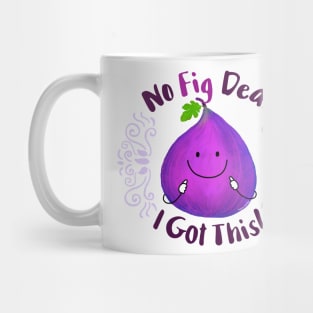 No Fig Deal I Got This Mug